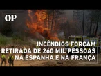 Incêndios na França e na Espanha deixam mais de 260 mil pessoas desalojadas