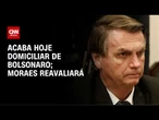 Defesa de Bolsonaro pede ao STF para prorrogar prisão domiciliar; Moraes decide hoje | CNN NOVO DIA