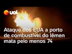 Ataque aéreo dos EUA a porto de combustível do Iêmen mata pelo menos 58; vídeo mostra bombardeio