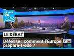 Défense : Comment l’Europe se prépare ? • FRANCE 24