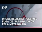 Drone registra possível fuga de Japinha do CV pela mata durante megaoperação no Rio; veja