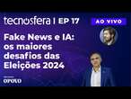 Fake News e IA: Os maiores desafios das Eleições 2024.