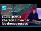 Derrière l'image : Kherson ciblée par les drones russes • FRANCE 24