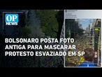 Bolsonaro publica foto antiga para "maquiar" manifestação esvaziada em São Paulo | O POVO News