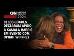 Celebridades declaram apoio à Kamala Harris em evento com Oprah Winfrey | CNN NOVO DIA