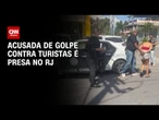 Acusada do golpe "Boa Noite, Cinderela" contra turistas é presa no RJ | CNN NOVO DIA