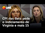 Virginia Fonseca, Deolane Bezerra e mais 14 pessoas são indiciadas pela CPI das Bets; confira