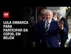 COP30: Lula embarca para Belém neste sábado (1º) | CNN 360º