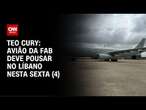 Teo Cury: Avião da FAB deve pousar no Líbano nesta sexta (4) | LIVE CNN