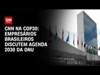 Empresários brasileiros discutem agenda 2030 da ONU | CNN NOVO DIA