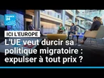L'UE veut durcir sa politique migratoire : expulser à tout prix ? • FRANCE 24