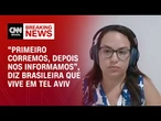 Ataque do Irã: “Primeiro corremos, depois nos informamos”, diz brasileira que vive em Israel | AGORA
