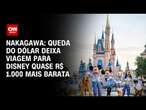 Nakagawa: Queda do dólar deixa viagem para Disney quase R$1.000 mais barata | CNN PRIME TIME