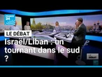 Israël/Liban : un tournant dans le sud ? • FRANCE 24