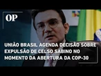 União Brasil agenda decisão sobre expulsão de Celso Sabino no momento da abertura da COP-30
