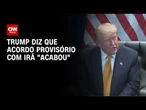 Trump diz que acordo provisório com Irã "acabou" após troca de ataques | CNN NOVO DIA