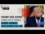 Trump vive dilema sobre armas nucleares e envolvimento no conflito do Oriente Médio | Fora da Ordem