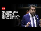 Análise: No Planalto, Boulos terá papel central em 2026 | CNN NOVO DIA