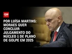 Análise: Moraes quer concluir julgamento do núcleo 1 do plano de golpe neste ano | CNN PRIME TIME