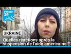 Suspension de l'aide américaine à Kiev : quelles réactions en Ukraine ? • FRANCE 24