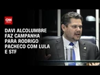 Davi Alcolumbre faz campanha para Rodrigo Pacheco com Lula e STF | CNN ARENA