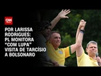 PL monitora “com lupa” visita de Tarcísio a Bolsonaro | BASTIDORES CNN