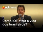 O que é IOF e como imposto afeta a vida dos brasileiros? Entenda decreto de Haddad