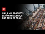 Tarifas dos EUA: 4 mil produtos brasileiros serão impactados por taxa de 37,5%, aponta CNI | HORA H