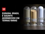 Brasil é gigante adormecido em terras raras, diz Eurasia | CNN PRIME TIME
