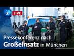 Nach Polizeieinsatz und Schüssen in München - Pressekonferenz der Polizei zum Ermittlungsstand