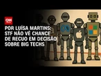 Big techs: Supremo não enxerga possibilidade de recuar em decisão | BASTIDORES CNN