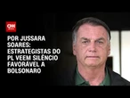 Estrategistas do PL veem silêncio favorável a Bolsonaro | CNN PRIME TIME