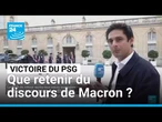 Le PSG, champion d'Europe : ce qu'il faut retenir de l'allocution d'Emmanuel Macron • FRANCE 24