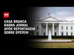 Casa Branca exclui jornal de comitiva presidencial por caso Epstein | BASTIDORES CNN