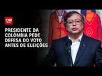 Eleições na Colômbia: Gustavo Petro pede defesa do voto a apoiadores | AGORA CNN