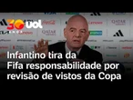 Presidente da Fifa, Infantino é confrontado por repórter sobre vistos negados para a Copa nos EUA
