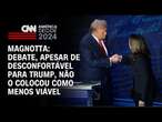 Magnotta: Debate, apesar de desconfortável para Trump, não o colocou como menos viável | CNN 360°