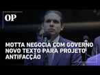 Motta adia votação e negocia com governo mudanças no projeto antifacção