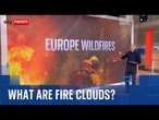 How are 'fire clouds' worsening Europe's wildfires?