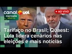 Zema fala ao vivo; Quaest: Lula lidera cenários de 1º turno pra 2026; negociações sobre o tarifaço