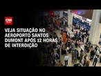 Aeroporto Santos Dumont: veja situação após 12 horas de interdição | LIVE CNN