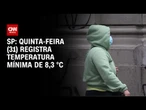 Clima gelado permanece em São Paulo ao longo desta quinta-feira (31) | BASTIDORES CNN