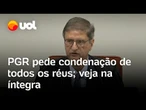 Gonet pede condenação dos réus, relembra trama golpista e defende denúncia da PGR; veja a íntegra