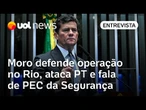 Moro diz que enquadrar facções como terroristas acabaria com 'discurso do criminoso coitadinho'