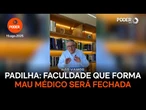 Padilha: faculdade que forma mau médico será fechada