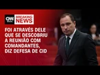 Defesa de Cid: Foi através dele que se descobriu a reunião com comandantes | BASTIDORES CNN