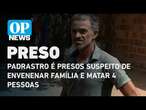 Padrastro é presos suspeito de envenenar família e matar 4 pessoas | O POVO NEWS