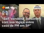 Homem jogado de ponte por PM: Jorge Seif usa lógica que acabaria condenando Bolsonaro | Sakamoto