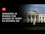 Tarifaço: senadores se reúnem com aliados de Trump na segunda (28) | AGORA CNN