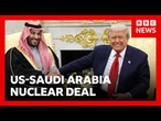 US to announce deal allowing Saudi Arabia a nuclear programme, reports say | BBC News